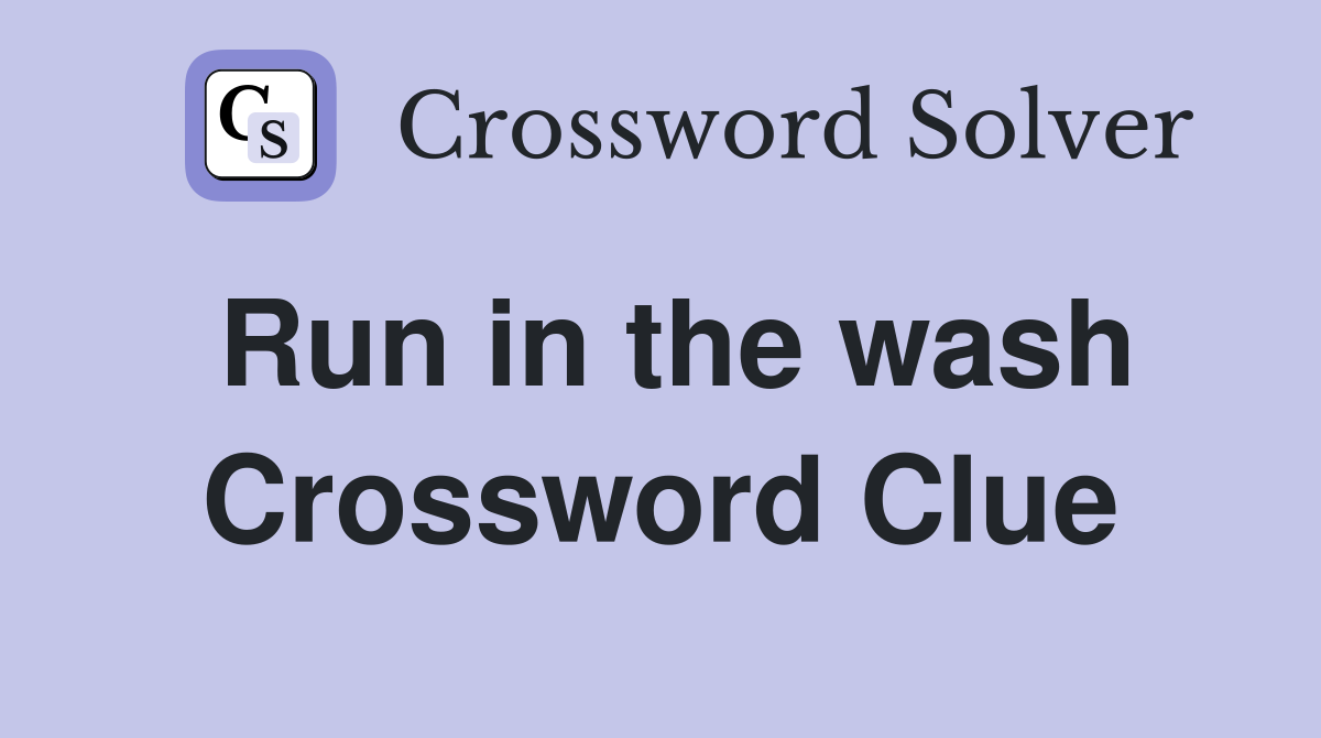 Run in the wash Crossword Clue Answers Crossword Solver